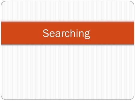 Searching. Linear (Sequential) Search Search an array or list by checking items one at a time. Linear search is usually very simple to implement, and.