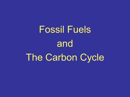 Fossil Fuels and The Carbon Cycle. Carbon Cycle The Carbon Cycle is a model describing how carbon molecules move between the living and nonliving.