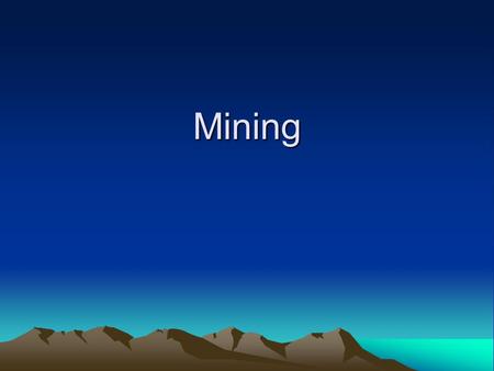 Mining. Mining Minerals are naturally occurring substances found in rocks, soils, or sediments. Minerals deposits that can be mined profitably are called.