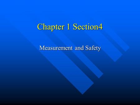 Chapter 1 Section4 Measurement and Safety. Using SI system A meter-is the basic unit of length in the SI system A meter-is the basic unit of length in.
