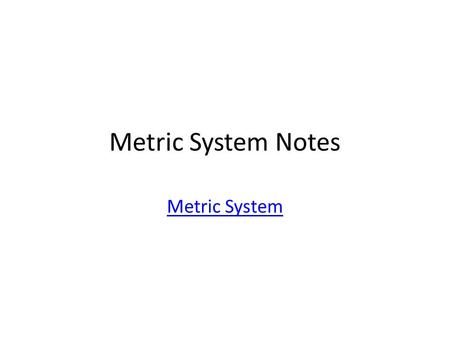 Metric System Notes Metric System. SI SI = Systems International or Metric System It is the universal language of scientist It is based on units of ten.