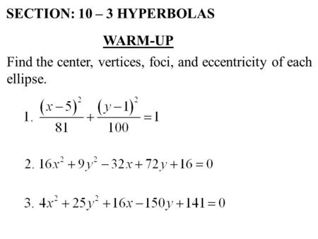 SECTION: 10 – 3 HYPERBOLAS WARM-UP
