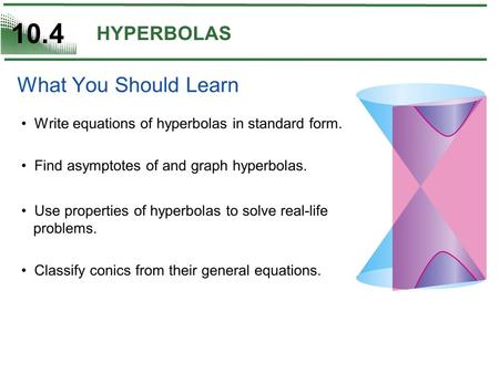 10.4 HYPERBOLAS. 2 Introduction The third type of conic is called a hyperbola. The definition of a hyperbola is similar to that of an ellipse. The difference.