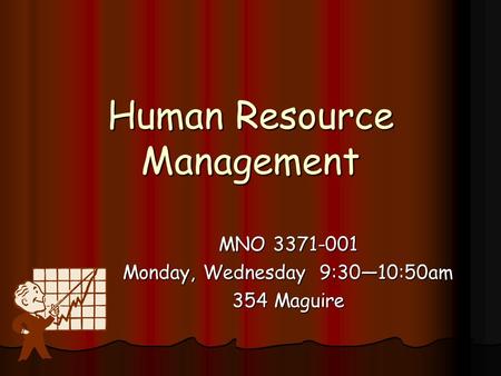 Human Resource Management MNO 3371-001 Monday, Wednesday 9:30—10:50am 354 Maguire.