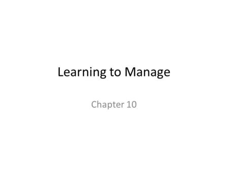 Learning to Manage Chapter 10. Management Wisely using means to achieve goals – (means are called resources)