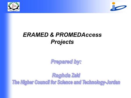 ERAMED & PROMEDAccess Projects. ERAMED project ERAMED project “ Strengthening the European Research Area in the Mediterranean Countries” “ Strengthening.