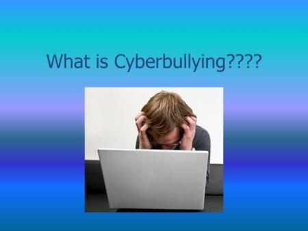 What is Cyberbullying????. Definition “Cyberbullying” is when children under the age of 18 torment, threaten, harass, humiliate, or target each other.