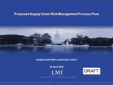 Proposed Supply Chain Risk Management Process Flow Supply Chain Risk Leadership Council 20 April 2009 DRAFT.