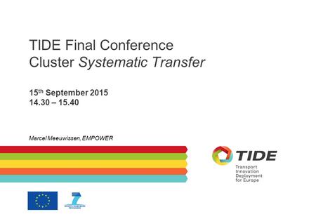 TIDE Final Conference Cluster Systematic Transfer 15 th September 2015 14.30 – 15.40 Marcel Meeuwissen, EMPOWER.