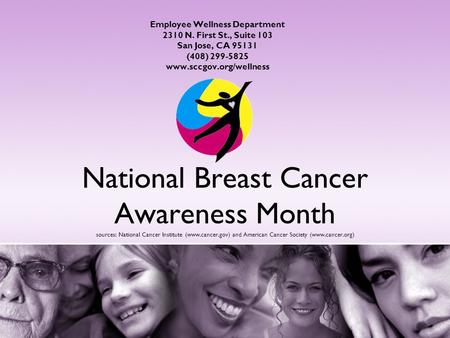 National Breast Cancer Awareness Month sources: National Cancer Institute (www.cancer.gov) and American Cancer Society (www.cancer.org) Employee Wellness.