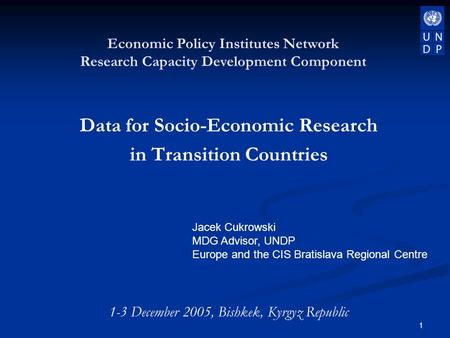 1 Data for Socio-Economic Research in Transition Countries 1-3 December 2005, Bishkek, Kyrgyz Republic Economic Policy Institutes Network Research Capacity.