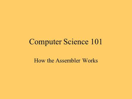 Computer Science 101 How the Assembler Works. Assembly Language Programming.