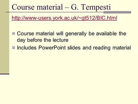 Course material – G. Tempesti  Course material will generally be available the day before the lecture Includes.