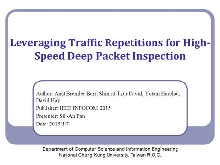 Leveraging Traffic Repetitions for High- Speed Deep Packet Inspection Author: Anat Bremler-Barr, Shimrit Tzur David, Yotam Harchol, David Hay Publisher: