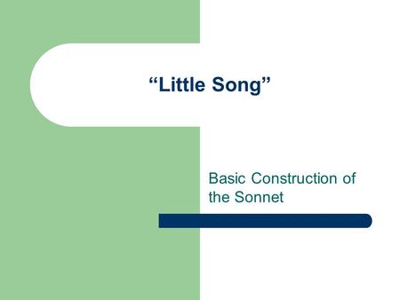 “Little Song” Basic Construction of the Sonnet.