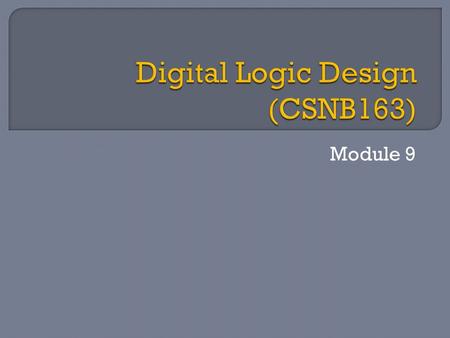 Module 9.  Digital logic circuits can be categorized based on the nature of their inputs either: Combinational logic circuit It consists of logic gates.