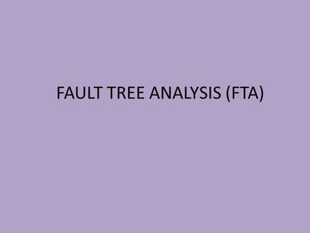 FAULT TREE ANALYSIS (FTA). QUANTITATIVE RISK ANALYSIS Some of the commonly used quantitative risk assessment methods are; 1.Fault tree analysis (FTA)