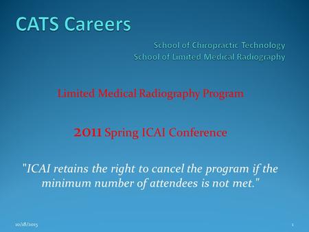 Limited Medical Radiography Program 2011 Spring ICAI Conference ICAI retains the right to cancel the program if the minimum number of attendees is not.