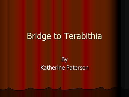 Bridge to Terabithia By Katherine Paterson.