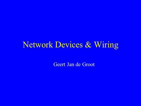 Network Devices & Wiring Geert Jan de Groot. Network Wiring Half/full duplex Ethernet Network Wiring Autonegotiation Structured wiring Optics.