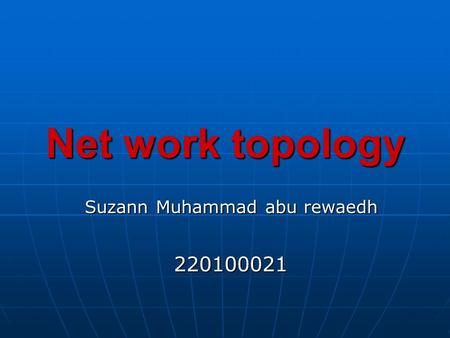 Net work topology Suzann Muhammad abu rewaedh 220100021.