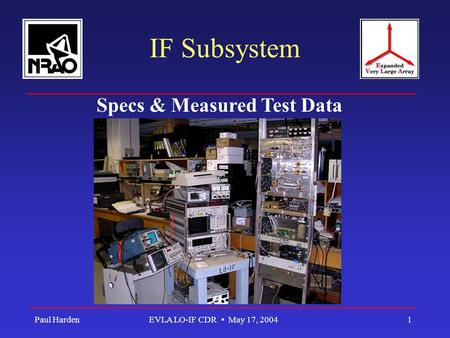Paul HardenEVLA LO-IF CDR May 17, 20041 IF Subsystem Specs & Measured Test Data.
