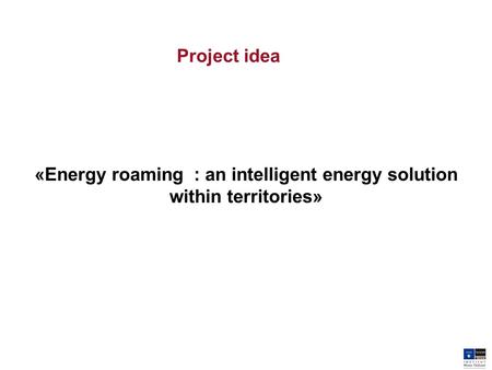 Project idea «Energy roaming : an intelligent energy solution within territories»