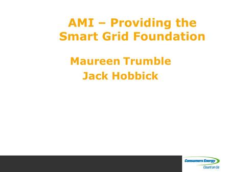 Maureen Trumble Jack Hobbick AMI – Providing the Smart Grid Foundation.