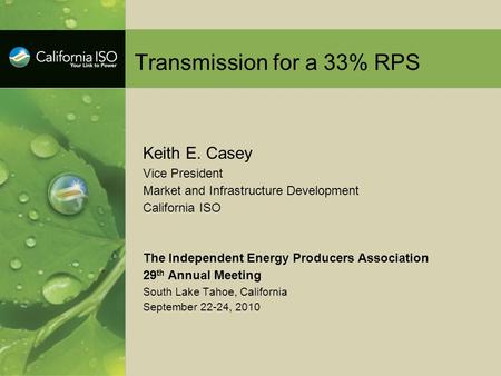 Transmission for a 33% RPS Keith E. Casey Vice President Market and Infrastructure Development California ISO The Independent Energy Producers Association.