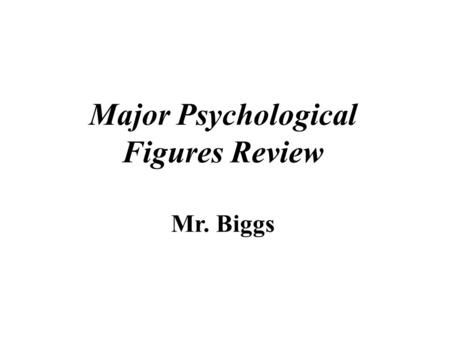 Major Psychological Figures Review Mr. Biggs. Adler, Alfred - (1870–1937) He formed his own school of thought, which he called individual psychology.