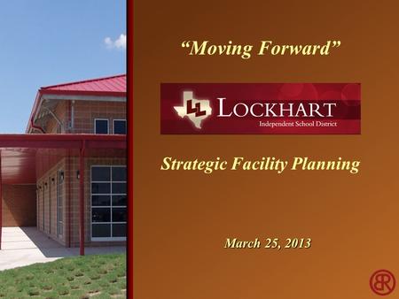 March 25, 2013 Strategic Facility Planning “Moving Forward”