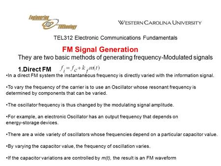 TEL312 Electronic Communications Fundamentals FM Signal Generation They are two basic methods of generating frequency-Modulated signals 1.Direct FM In.