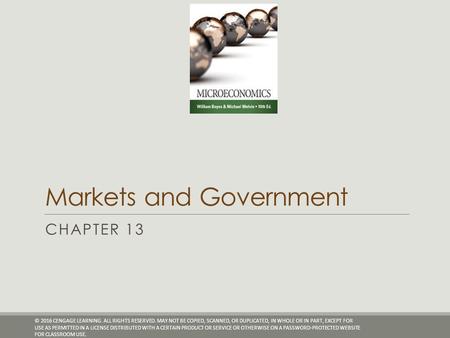 Markets and Government CHAPTER 13 © 2016 CENGAGE LEARNING. ALL RIGHTS RESERVED. MAY NOT BE COPIED, SCANNED, OR DUPLICATED, IN WHOLE OR IN PART, EXCEPT.