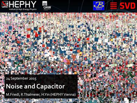 Noise and Capacitor M.Friedl, R.Thalmeier, H.Yin (HEPHY Vienna) 24 September 2015.