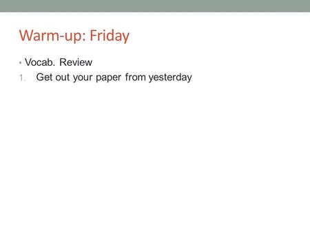 Warm-up: Friday Vocab. Review 1. Get out your paper from yesterday.
