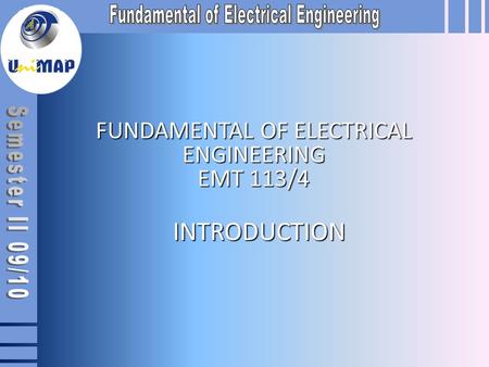 FUNDAMENTAL OF ELECTRICAL ENGINEERING EMT 113/4 INTRODUCTION.