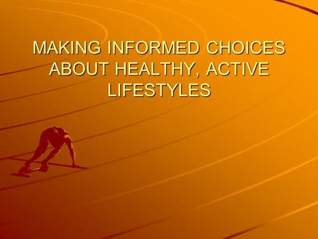 MAKING INFORMED CHOICES ABOUT HEALTHY, ACTIVE LIFESTYLES.