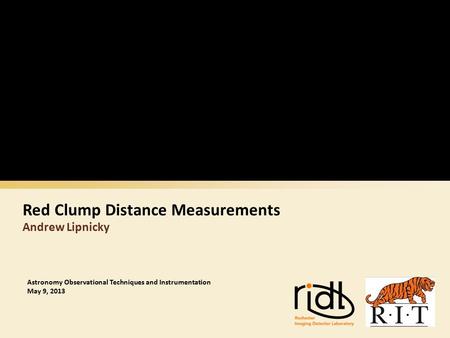 Red Clump Distance Measurements Andrew Lipnicky Astronomy Observational Techniques and Instrumentation May 9, 2013.