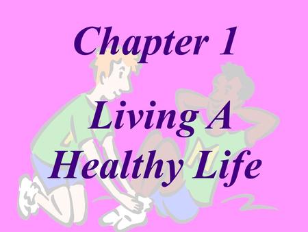 Chapter 1 Living A Healthy Life. Lesson 1: What is Health? Health-”Combination of your physical, mental/emotional, and social well-being.” Personal level.