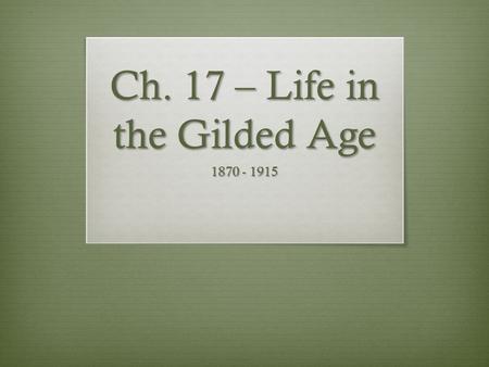 Ch. 17 – Life in the Gilded Age 1870 - 1915. 17.1  In the later 1900s, education became more accessible.  Booker T. Washington – born into slavery,