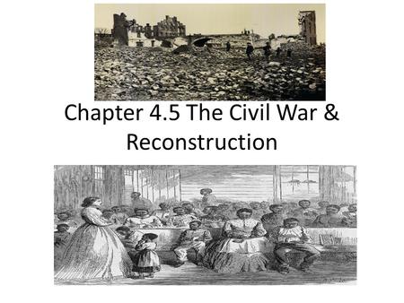 Chapter 4.5 The Civil War & Reconstruction. The Civil War & Taking Sides The slave states of Delaware, Maryland, Kentucky, & Missouri remained in the.