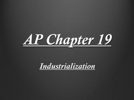 AP Chapter 19 Industrialization.