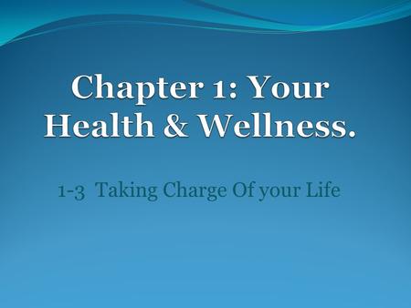 1-3 Taking Charge Of your Life I. Taking responsibility for your health How do you bridge the gap between a teenager and a fully responsible adult? Two.