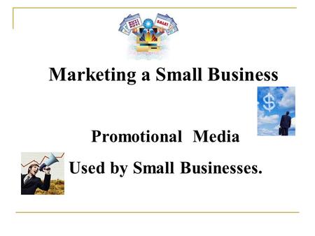 Marketing a Small Business Promotional Media Used by Small Businesses.