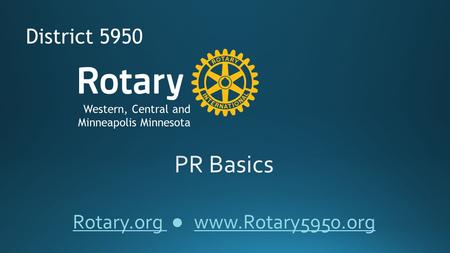Rotary.org ● www.Rotary5950.org District 5950 Western, Central and Minneapolis Minnesota.