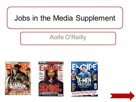 Jobs in the Media Supplement Aoife O’Reilly. Original Magazine - Empire Genre and target audience Empire magazine is a widely known film magazine. The.