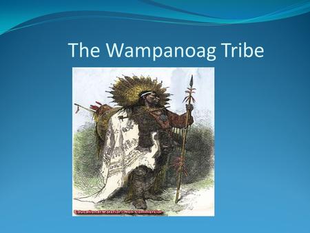 The Wampanoag Tribe.