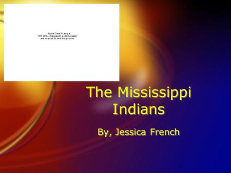 The Mississippi Indians By, Jessica French. Food  Farmed  Grew most of their food  Maize (corn), beans, pumpkin, and squash  Tobacco for ceremonies.