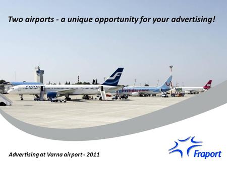Two airports - a unique opportunity for your advertising! Advertising at Varna airport - 2011.