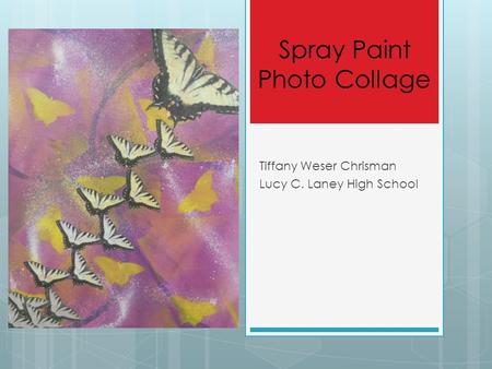 Spray Paint Photo Collage Tiffany Weser Chrisman Lucy C. Laney High School.
